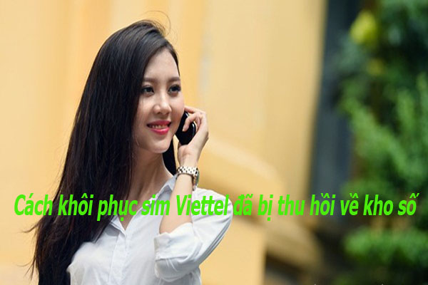 Cách phục hồi sim viettel đã bị thu hồi nhanh chóng nhất